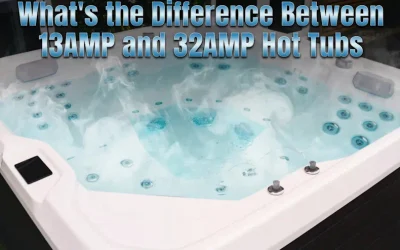 13 amp Hot Tubs vs 32 amp Hot Tubs – What is the difference?